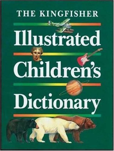 The Kingfisher Illustrated Children's Dictionary by John Grisewood