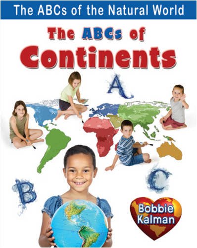 The ABCs of Continents (ABCs of the Natural World) by Bobbie Kalman