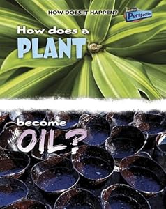 How Does a Plant Become Oil?