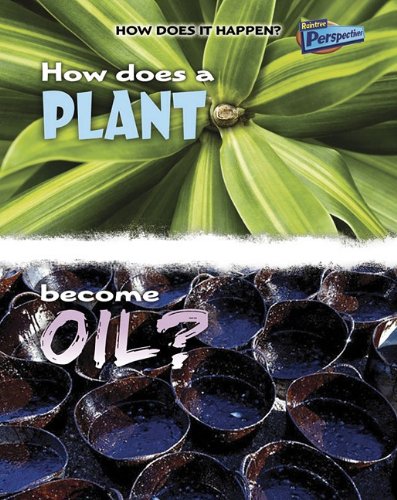How Does a Plant Become Oil? by Linda Tagliaferro