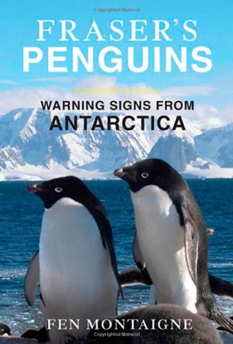 Fraser's Penguins: A Journey to the Future in Antarctica. by Fen Montaigne