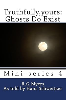 Truthfully,yours: Ghosts Do Exist (Mini-Series)