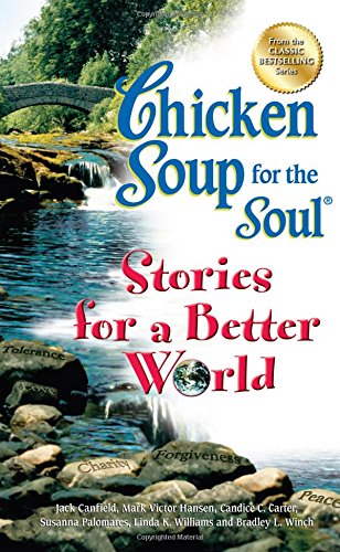 Chicken Soup for the Soul Stories for a Better World by Jack Canfield