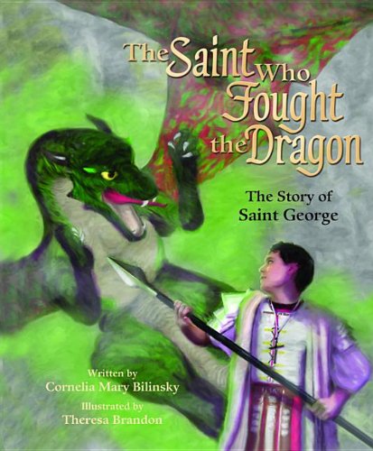 The Saint Who Fought the Dragon: The Story of Saint George