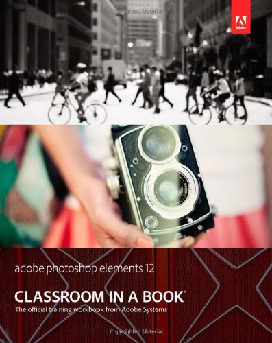 Adobe Photoshop Elements 12 Classroom in a Book by Adobe Creative Team
