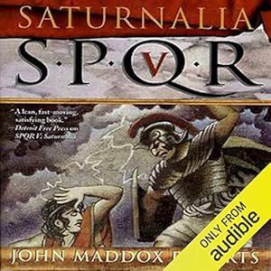 SPQR V: Saturnalia by John Maddox Roberts