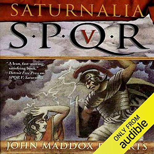 SPQR V: Saturnalia by John Maddox Roberts