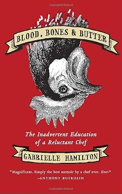 Blood, Bones &amp; Butter: The Inadvertent Education of a Reluctant Chef