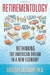 Retirementology: Rethinking the American Dream in a New Economy by Gregory Salsbury