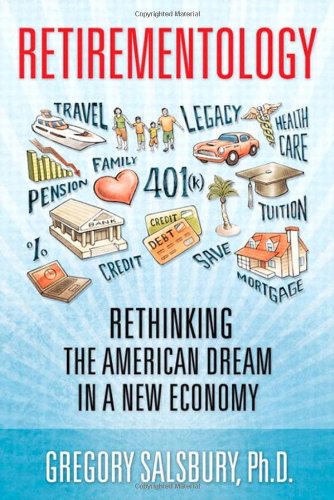 Retirementology: Rethinking the American Dream in a New Economy by Gregory Salsbury