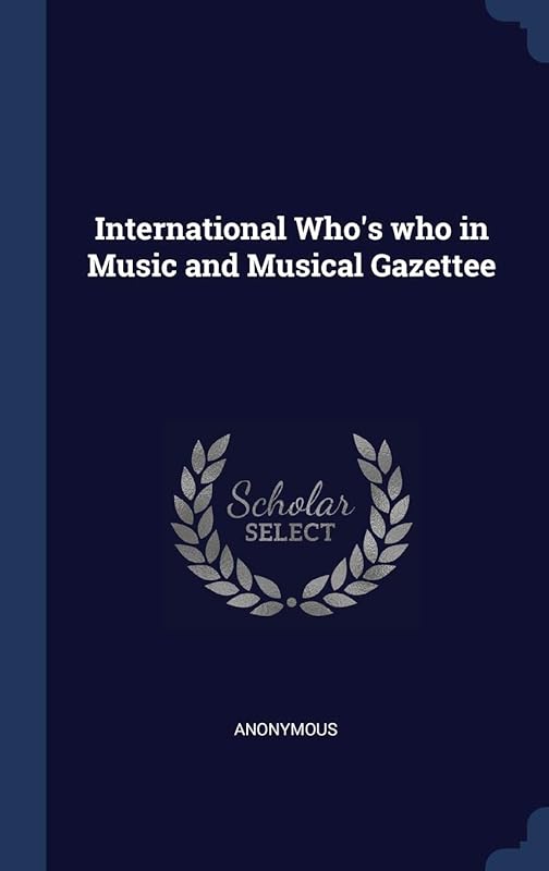 International Who's who in Music and Musical Gazettee by Anonymous