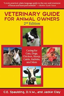 Veterinary Guide for Animal Owners: Caring for Cats, Dogs, Chickens, Sheep, Cattle, Rabbits, and More