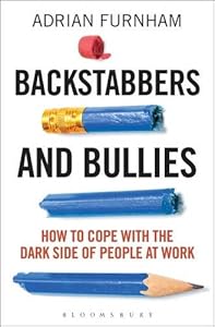 Backstabbers and Bullies: How to Cope with the Dark Side of People at Work