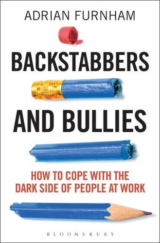 Backstabbers and Bullies: How to Cope with the Dark Side of People at Work by Adrian Furnham