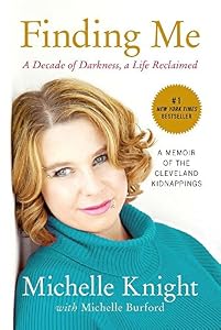 Finding Me: A Decade of Darkness, a Life Reclaimed: A Memoir of the Cleveland Kidnappings by Michelle Knight