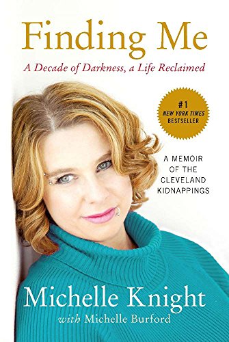 Finding Me: A Decade of Darkness, a Life Reclaimed: A Memoir of the Cleveland Kidnappings by Michelle Knight