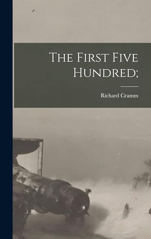 The First Five Hundred; by Richard Cramm
