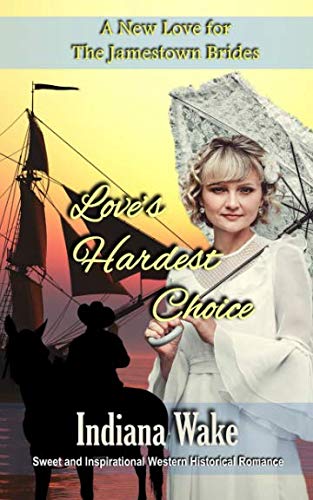 Love's Hardest Choice (A New Love for the Jamestown Brides) by Indiana Wake