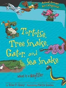 Tortoise, Tree Snake, Gator, and Sea Snake: What Is a Reptile? by Brian P. Cleary