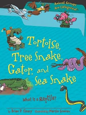Tortoise, Tree Snake, Gator, and Sea Snake: What Is a Reptile?