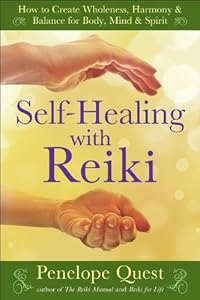 Self-Healing with Reiki: How to Create Wholeness, Harmony &amp; Balance for Body, Mind &amp; Spirit
