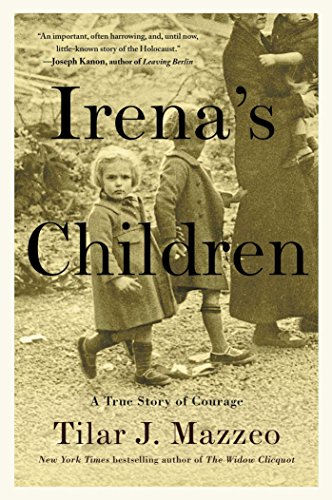 Irena's children : the extraordinary story of the woman who saved 2,500 children from the Warsaw ghetto by Tilar J Mazzeo