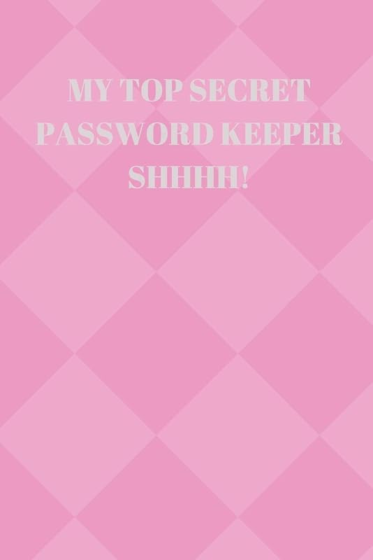 MY TOP SECRET PASSWORD KEEPER SHHHH!: 94 PAGES OF 6 X 9 INCH HANDY PRELINED PASSWORD KEEPER INFO by Larry Sparks