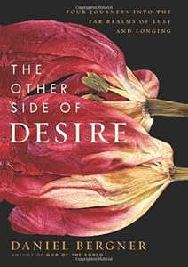 The Other Side of Desire: Four Journeys into the Far Realms of Lust and Longing