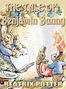 The Tale Of Benjamin Bunny : Picture Books for Kids, Perfect Bedtime Story, A Beautifully Illustrated Children's Picture Book by age 3-9 ( Original color illustrations since 1904 ) (Illustrated)