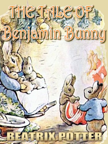 The Tale Of Benjamin Bunny : Picture Books for Kids, Perfect Bedtime Story, A Beautifully Illustrated Children's Picture Book by age 3-9 ( Original color illustrations since 1904 ) (Illustrated) by BEATRIX POTTER