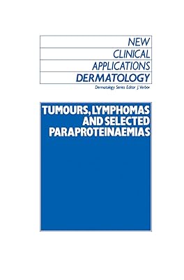 Tumours, Lymphomas and Selected Paraproteinaemias (New Clinical Applications: Dermatology, 7)