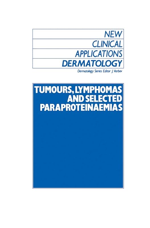 Tumours, Lymphomas and Selected Paraproteinaemias (New Clinical Applications: Dermatology, 7) by J. Verbov