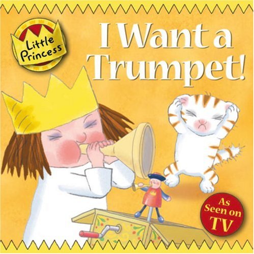 I Want a Trumpet! (Little Princess) by Tony Ross