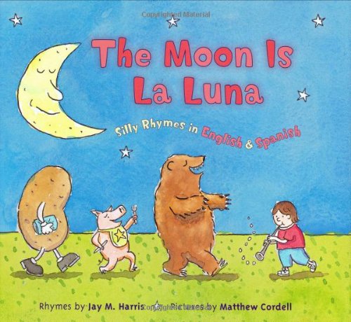 The Moon is La Luna: Silly Rhymes in English and Spanish by Jay M. Harris