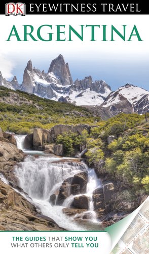 DK Eyewitness Travel Guide: Argentina by Linda Whitwam