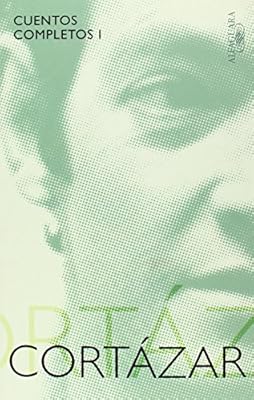 Cuentos Completos. Cortazar I / Cortazar's Complete Short Stories I