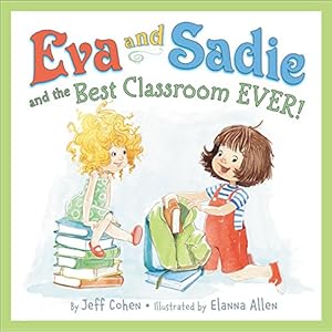 Eva and Sadie and the Best Classroom EVER! by Jeff Cohen
