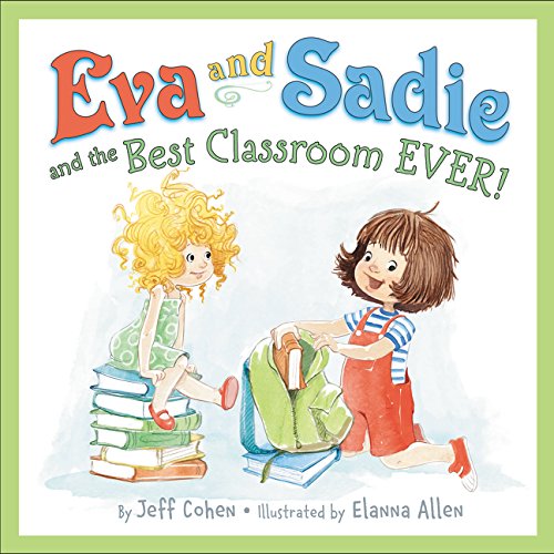 Eva and Sadie and the Best Classroom EVER! by Jeff Cohen