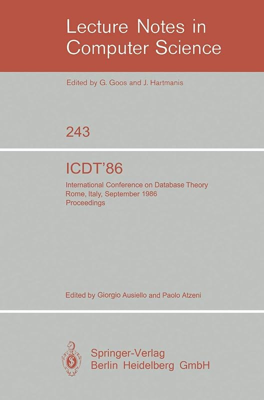ICDT'86: International Conference on Database Theory. Rome, Italy, September 8-10, 1986. Proceedings (Lecture Notes in Computer Science, 243) by Giorgio Ausiello