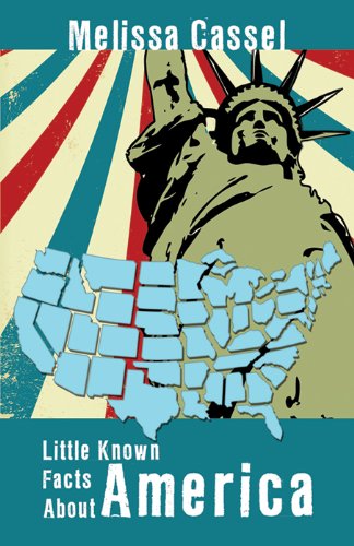 Little-Known Facts About America by Melissa Cassel