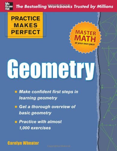 Practice Makes Perfect Geometry (Practice Makes Perfect (McGraw-Hill)) by Carolyn Wheater