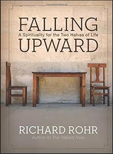 Falling Upward: A Spirituality for the Two Halves of Life