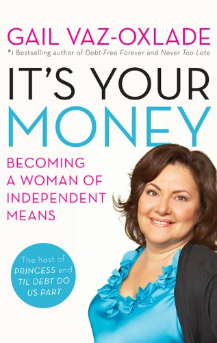It's Your Money: Becoming a Woman of Independent Means by Gail Vaz-Oxlade