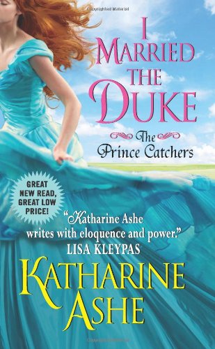 I Married the Duke: The Prince Catchers by Katharine Ashe