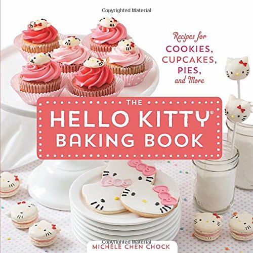 The Hello Kitty Baking Book: Recipes for Cookies, Cupcakes, and More by Michele Chen Chock