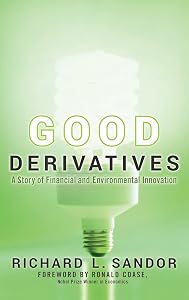 Good Derivatives: A Story of Financial and Environmental Innovation by Richard L Sandor