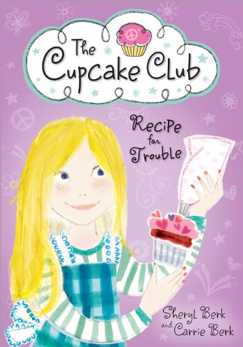 Recipe for Trouble: The Cupcake Club by Sheryl Berk