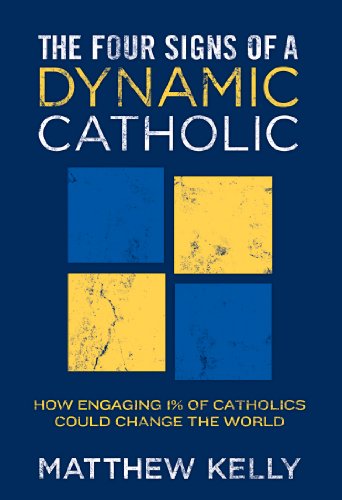 The four signs of a dynamic Catholic by Matthew Kelly