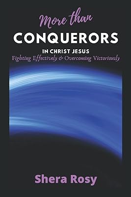MORE THAN CONQUERORS: Fighting Effectively and Overcoming Victoriously!!!