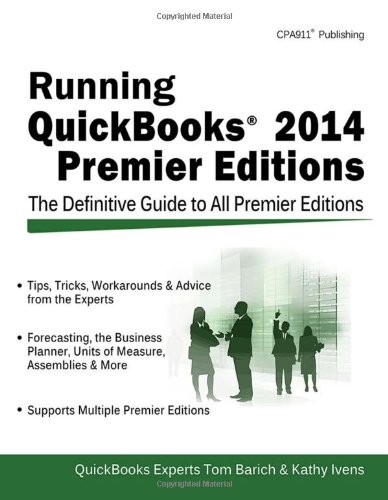 Running QuickBooks 2014 Premier Editions: The Only Definitive Guide to the Premier Editions by Kathy Ivens